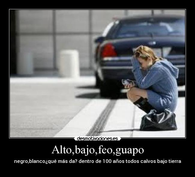 Alto,bajo,feo,guapo - 