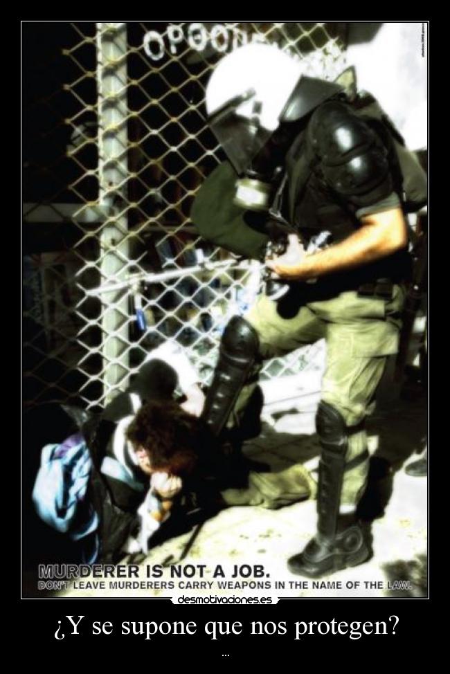 ¿Y se supone que nos protegen? - ...
