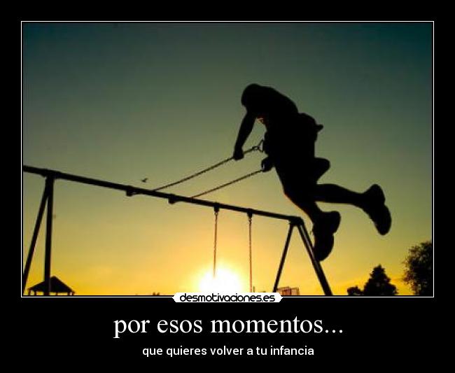 por esos momentos... - 