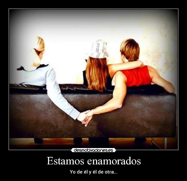 Estamos enamorados - Yo de él y él de otra...