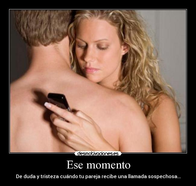 Ese momento - De duda y tristeza cuándo tu pareja recibe una llamada sospechosa...