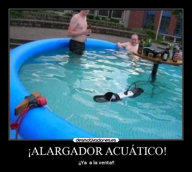 ¡ALARGADOR ACUÁTICO! - ¡¡Ya  a la venta!!