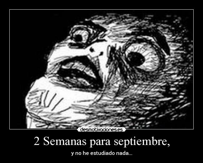 2 Semanas para septiembre, - y no he estudiado nada...