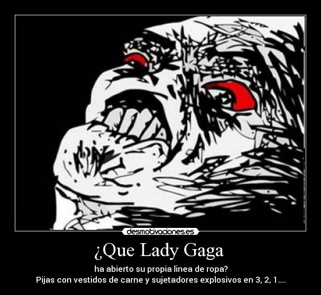 ¿Que Lady Gaga  - ha abierto su propia linea de ropa?
Pijas con vestidos de carne y sujetadores explosivos en 3, 2, 1....