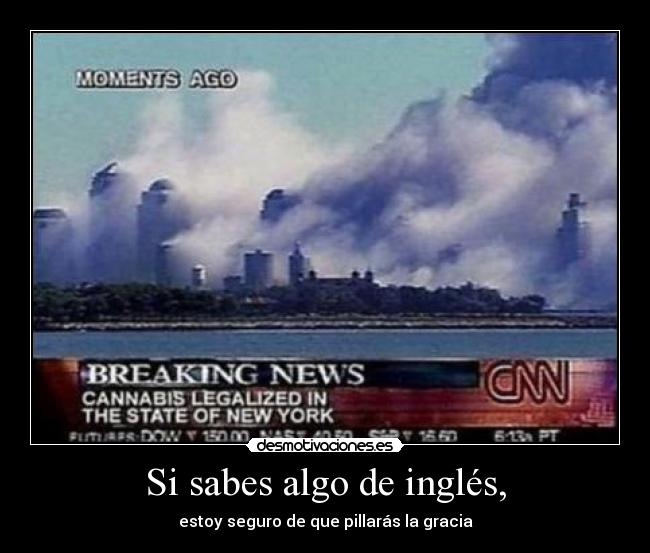 Si sabes algo de inglés, - estoy seguro de que pillarás la gracia