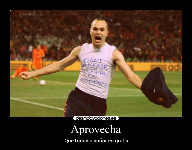 Aprovecha - Que todavía soñar es gratis