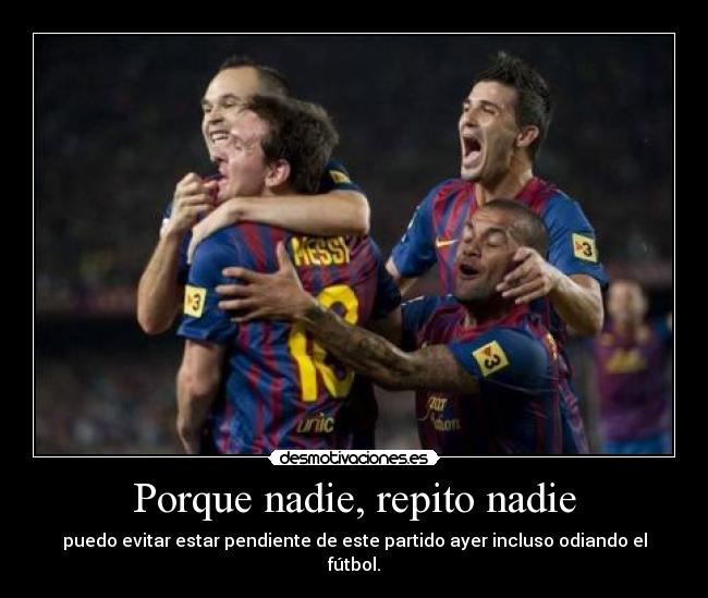 Porque nadie, repito nadie - puedo evitar estar pendiente de este partido ayer incluso odiando el fútbol.