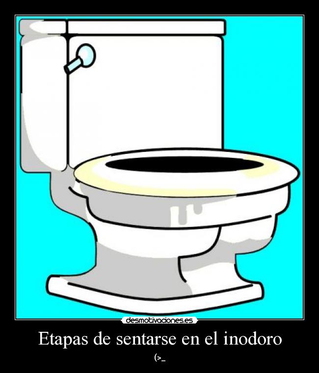 Etapas de sentarse en el inodoro - (>_