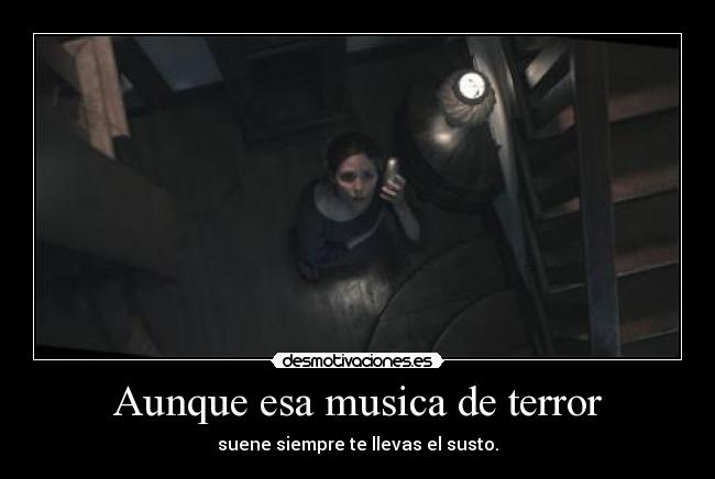 Aunque esa musica de terror -