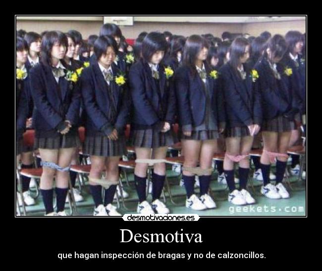 Desmotiva - que hagan inspección de bragas y no de calzoncillos.
