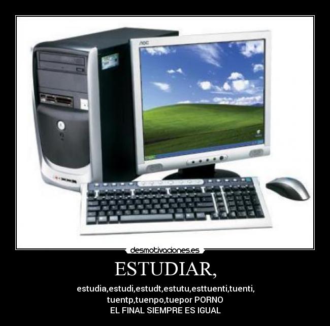 ESTUDIAR, - estudia,estudi,estudt,estutu,esttuenti,tuenti,
tuentp,tuenpo,tuepor PORNO
EL FINAL SIEMPRE ES IGUAL