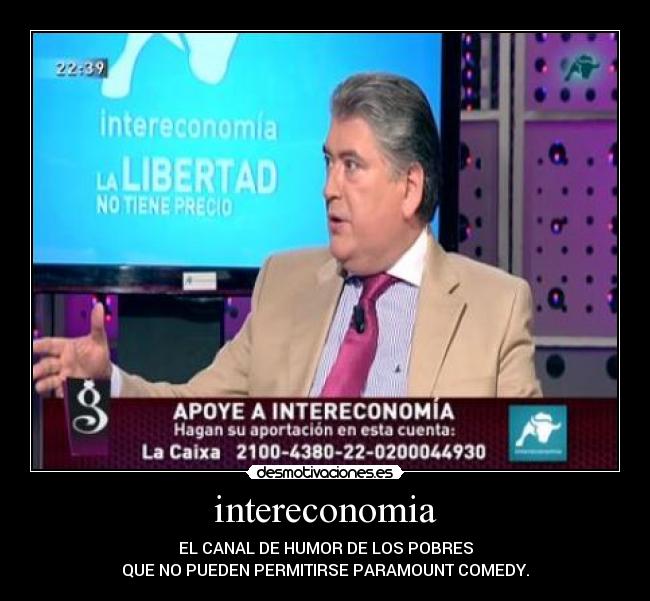  intereconomia  - EL CANAL DE HUMOR DE LOS POBRES
QUE NO PUEDEN PERMITIRSE PARAMOUNT COMEDY.