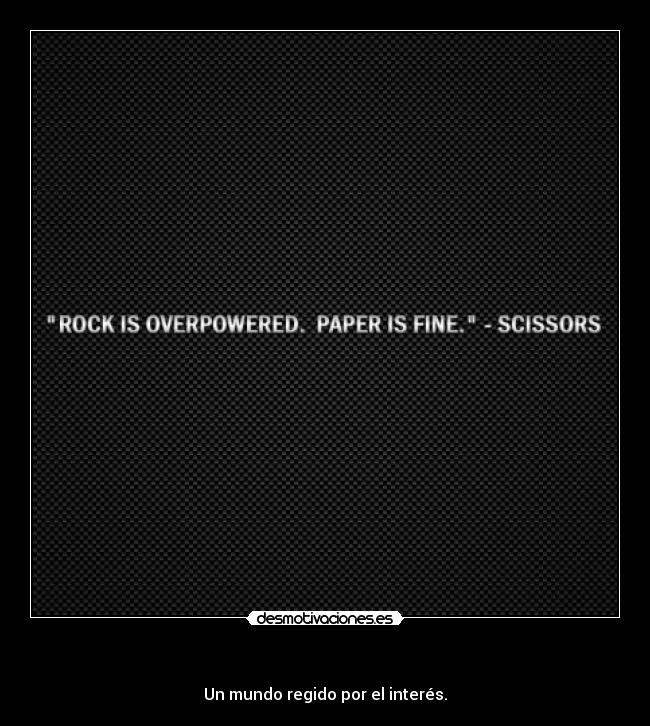 carteles mundo regido por interes scissors paper rock desmotivaciones