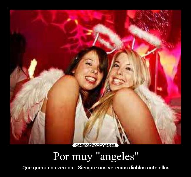 Por muy angeles -