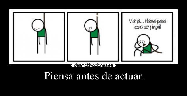 Piensa antes de actuar. - 