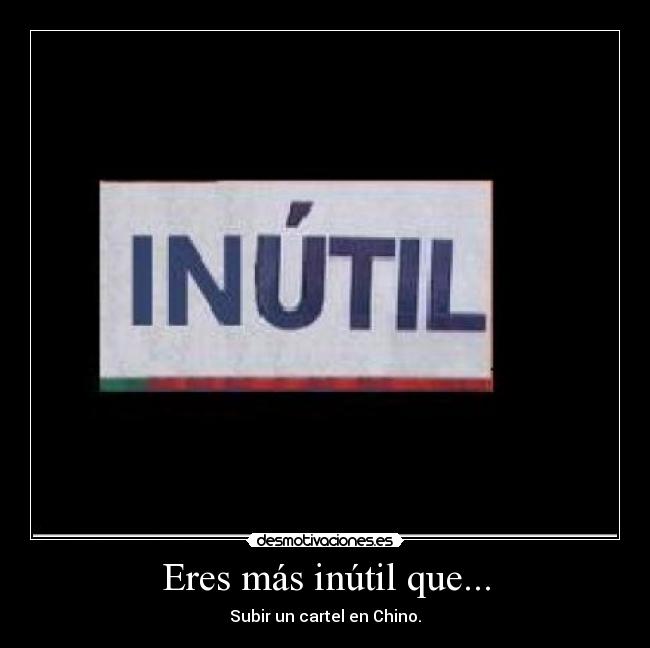 carteles inutil chino desmotivaciones