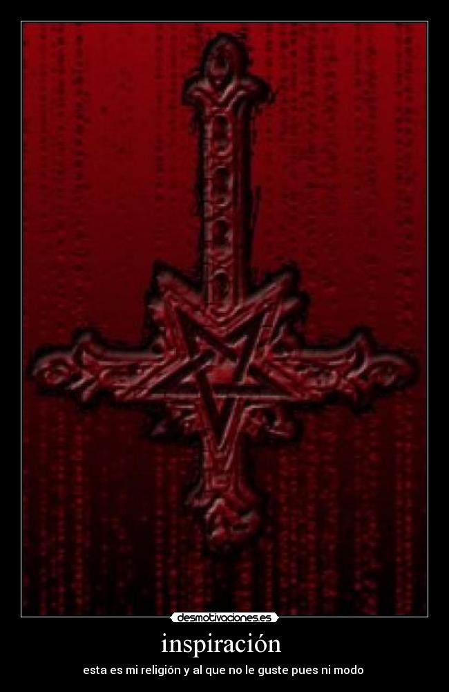 inspiración  - esta es mi religión y al que no le guste pues ni modo 