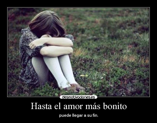 Hasta el amor más bonito - puede llegar a su fin.