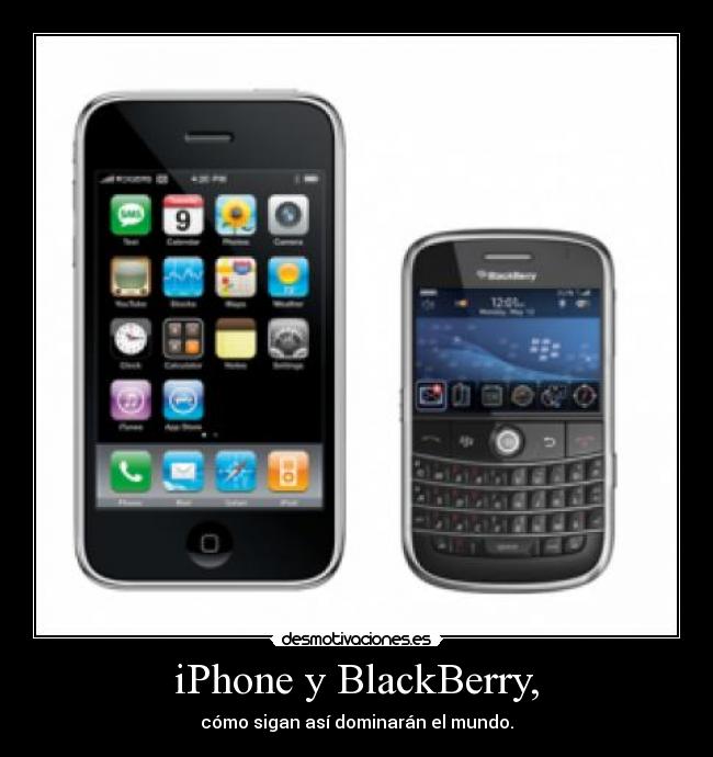 iPhone y BlackBerry, - cómo sigan así dominarán el mundo.