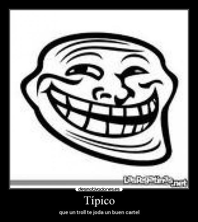 Típico - que un troll te joda un buen cartel