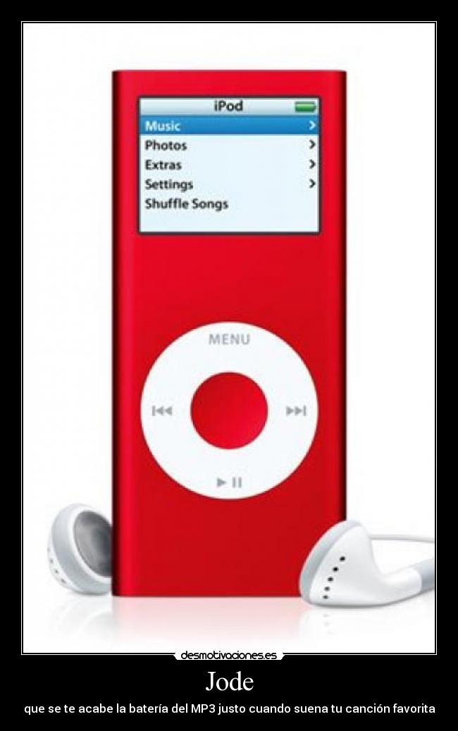 Jode - que se te acabe la batería del MP3 justo cuando suena tu canción favorita