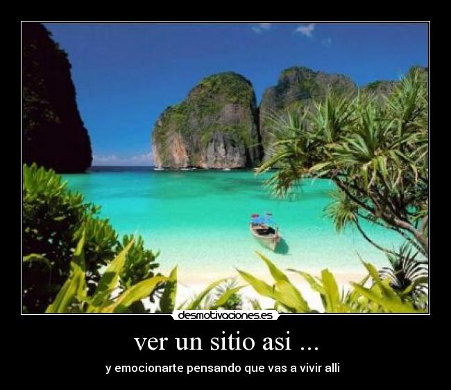 ver un sitio asi ... - y emocionarte pensando que vas a vivir alli