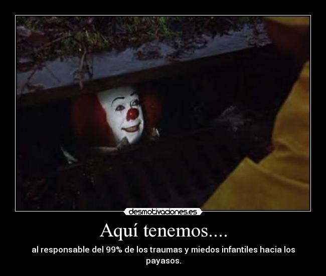 Aquí tenemos.... - al responsable del 99% de los traumas y miedos infantiles hacia los payasos.