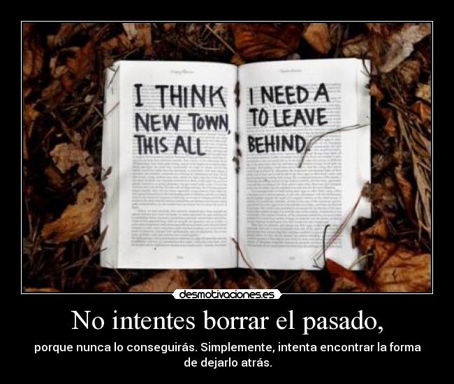 No intentes borrar el pasado, - 