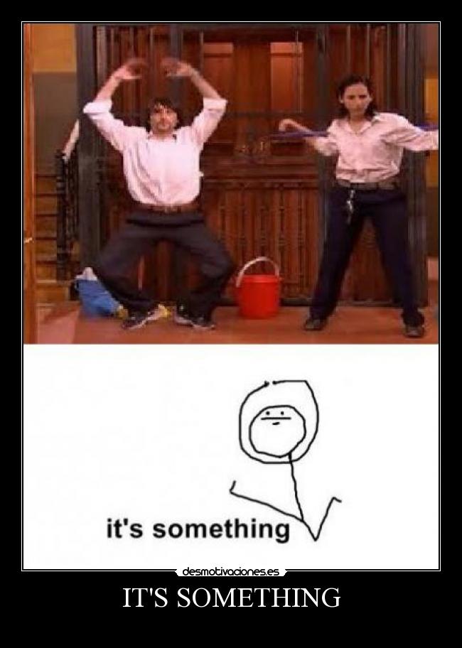 ITS SOMETHING -