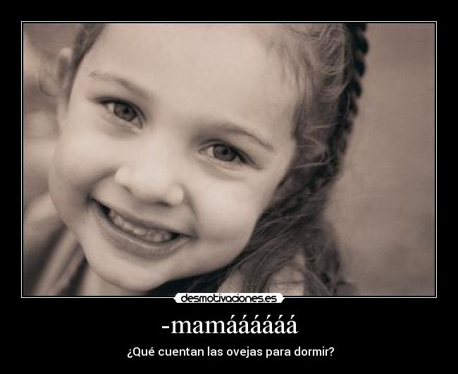 -mamáááááá - ¿Qué cuentan las ovejas para dormir?