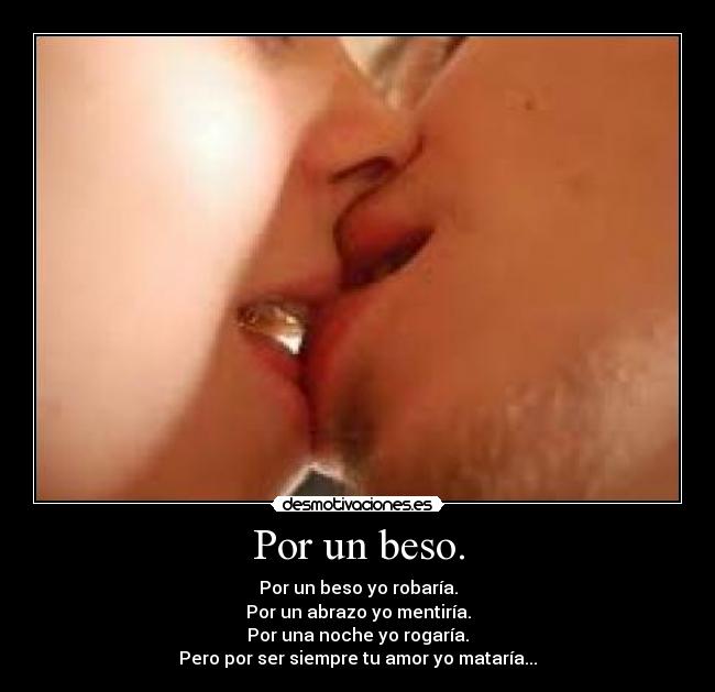 Por un beso. -