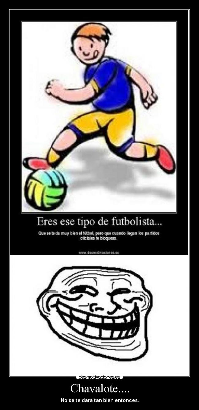 Chavalote.... - No se te dara tan bien entonces.