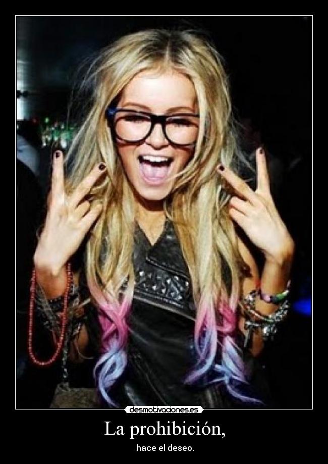 La prohibición, - hace el deseo.