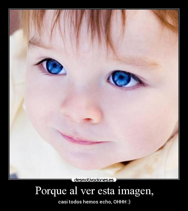 Porque al ver esta imagen, - casi todos hemos echo, OHHH :)