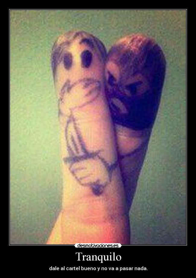 Tranquilo - dale al cartel bueno y no va a pasar nada.