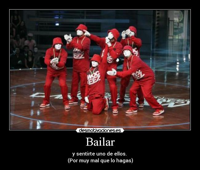 Bailar - y sentirte uno de ellos. 
(Por muy mal que lo hagas)