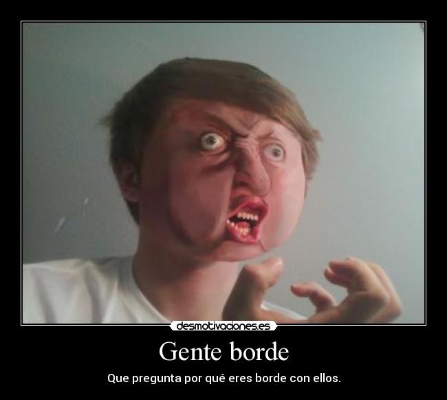 Gente borde - 