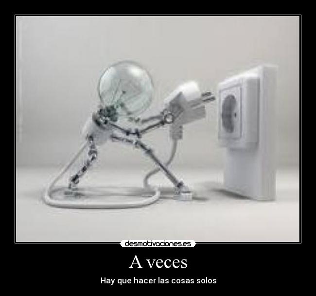 A veces - Hay que hacer las cosas solos