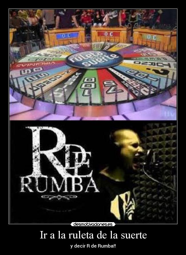 Ir a la ruleta de la suerte - y decir R de Rumba!!