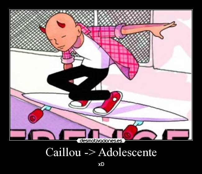 Caillou -> Adolescente -