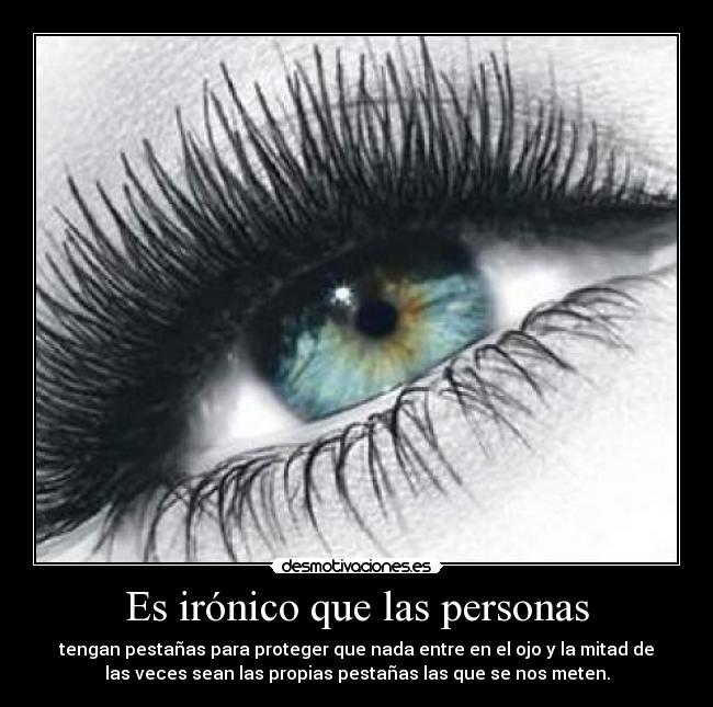 carteles ironia personas pestanas meter los ojos desmotivaciones