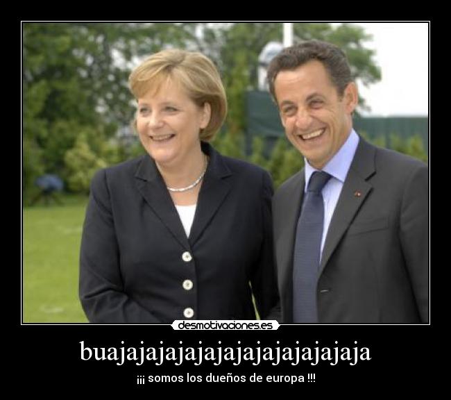 buajajajajajajajajajajajajaja - ¡¡¡ somos los dueños de europa !!!