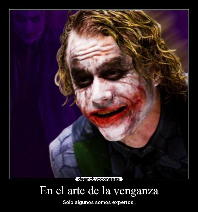 En el arte de la venganza - Solo algunos somos expertos..