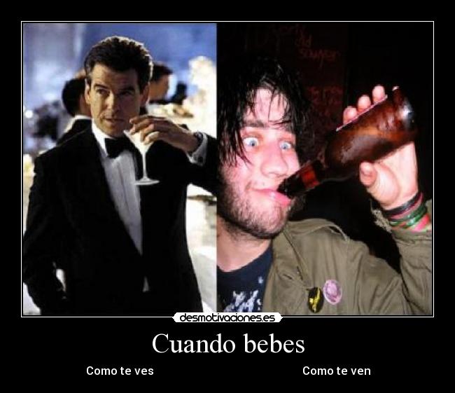 Cuando bebes - Como te ves Como te ven