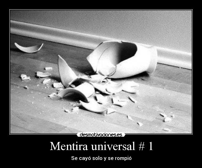 Mentira universal # 1 - Se cayó solo y se rompió
