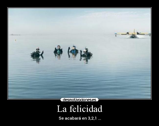 La felicidad - Se acabará en 3,2,1 ...