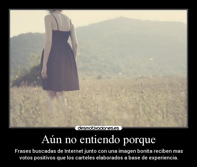 Aún no entiendo porque - 