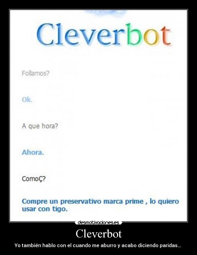 Cleverbot - Yo también hablo con el cuando me aburro y acabo diciendo paridas...