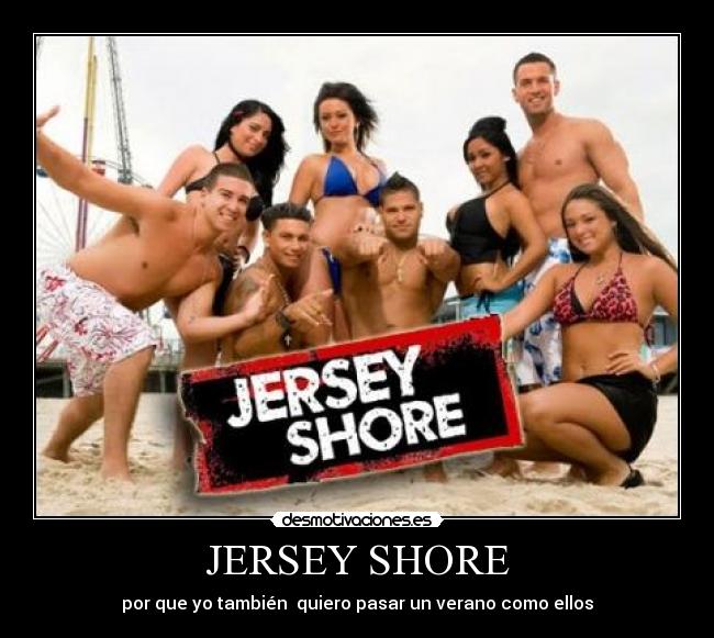 JERSEY SHORE - por que yo también  quiero pasar un verano como ellos