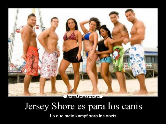 Jersey Shore es para los canis -